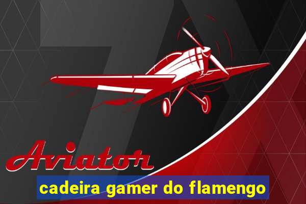 cadeira gamer do flamengo